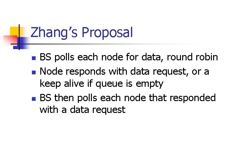 Zhang’s Proposal n n n BS polls each node for data, round robin Node