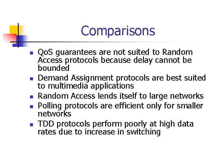 Comparisons n n n Qo. S guarantees are not suited to Random Access protocols