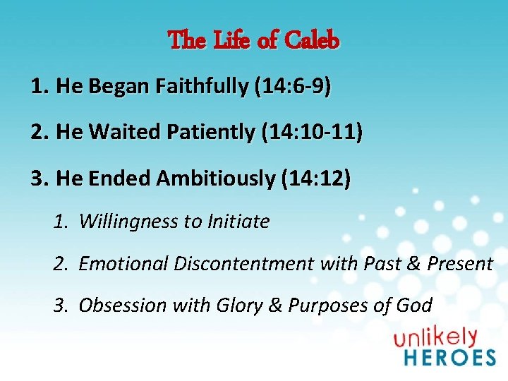 The Life of Caleb 1. He Began Faithfully (14: 6 -9) 2. He Waited