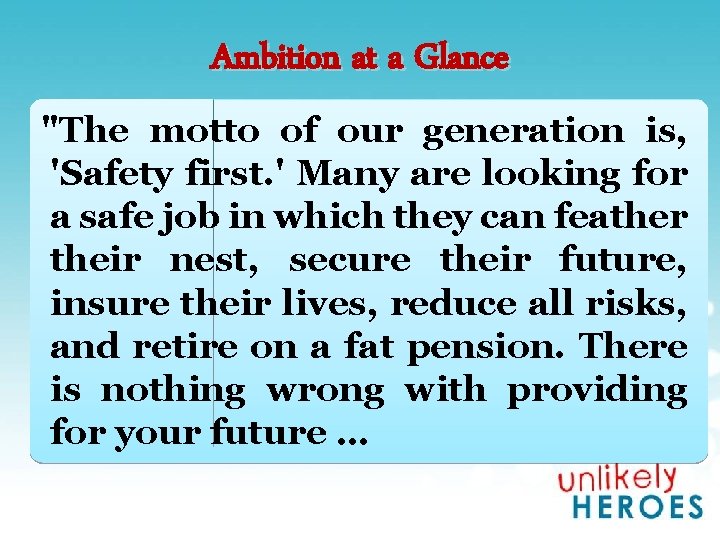 Ambition at a Glance "The motto of our generation is, 'Safety first. ' Many