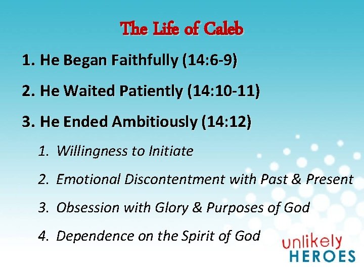 The Life of Caleb 1. He Began Faithfully (14: 6 -9) 2. He Waited