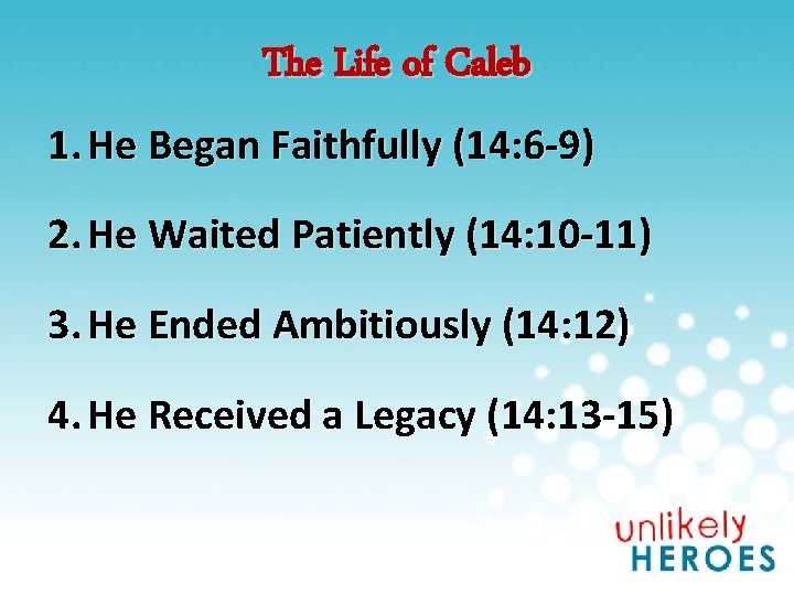 The Life of Caleb 1. He Began Faithfully (14: 6 -9) 2. He Waited
