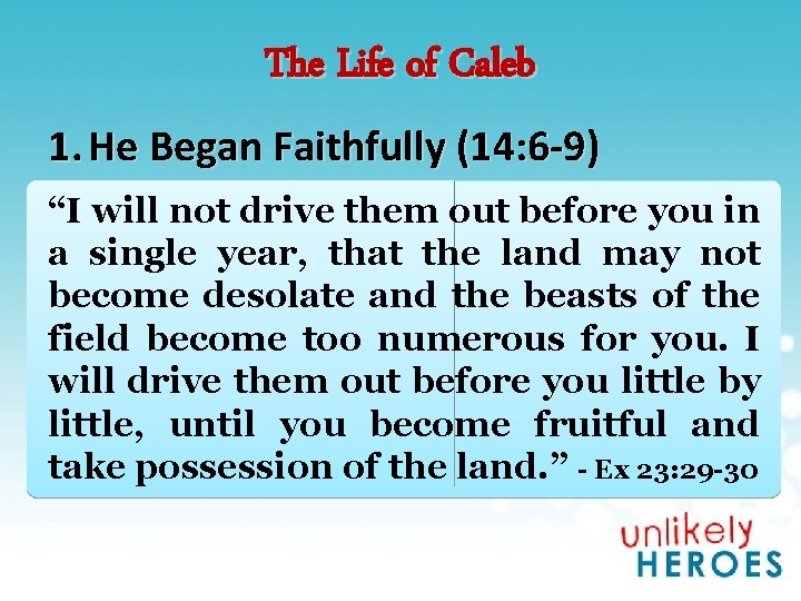 The Life of Caleb 1. He Began Faithfully (14: 6 -9) “I will not