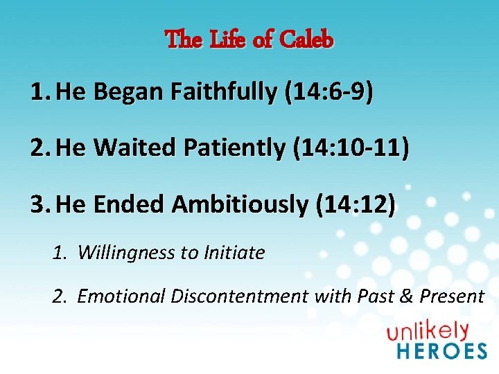 The Life of Caleb 1. He Began Faithfully (14: 6 -9) 2. He Waited