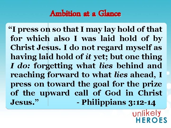 Ambition at a Glance “I press on so that I may lay hold of