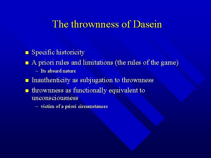 The thrownness of Dasein n n Specific historicity A priori rules and limitations (the