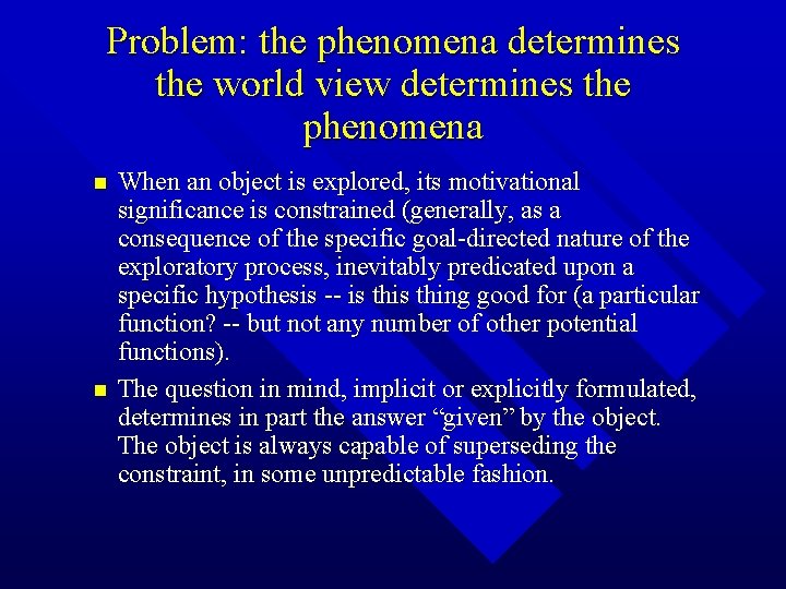 Problem: the phenomena determines the world view determines the phenomena n n When an