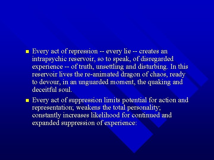 n n Every act of repression -- every lie -- creates an intrapsychic reservoir,