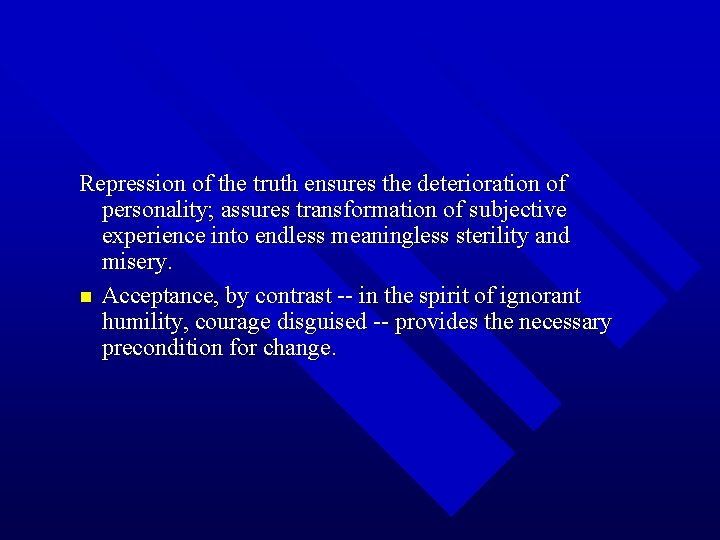 Repression of the truth ensures the deterioration of personality; assures transformation of subjective experience