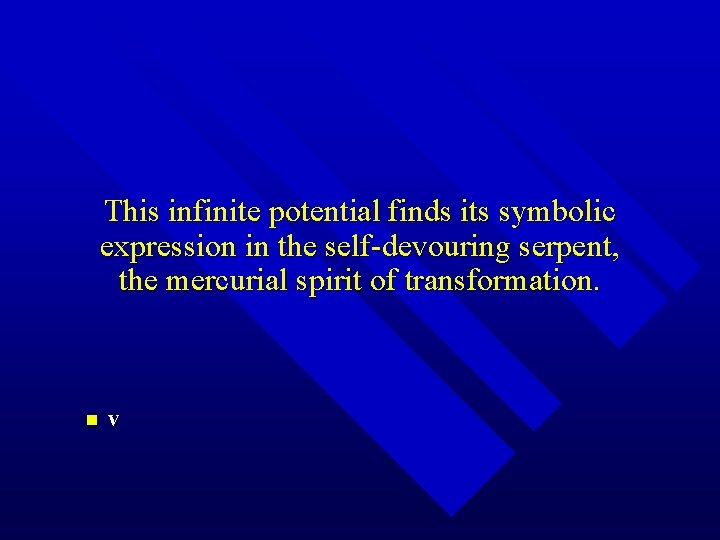 This infinite potential finds its symbolic expression in the self-devouring serpent, the mercurial spirit