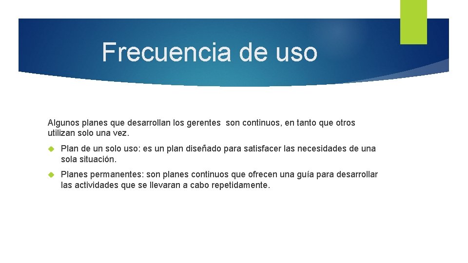 Frecuencia de uso Algunos planes que desarrollan los gerentes son continuos, en tanto que