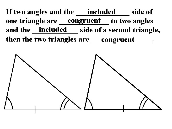 If two angles and the _______ side of included congruent to two angles one If two angles and the _______ side of included congruent to two angles one