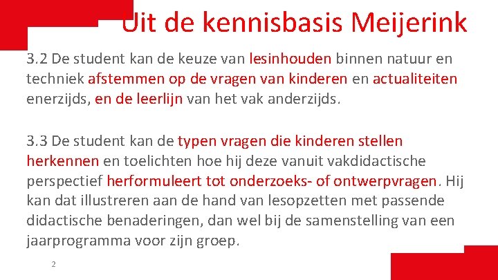 Uit de kennisbasis Meijerink 3. 2 De student kan de keuze van lesinhouden binnen