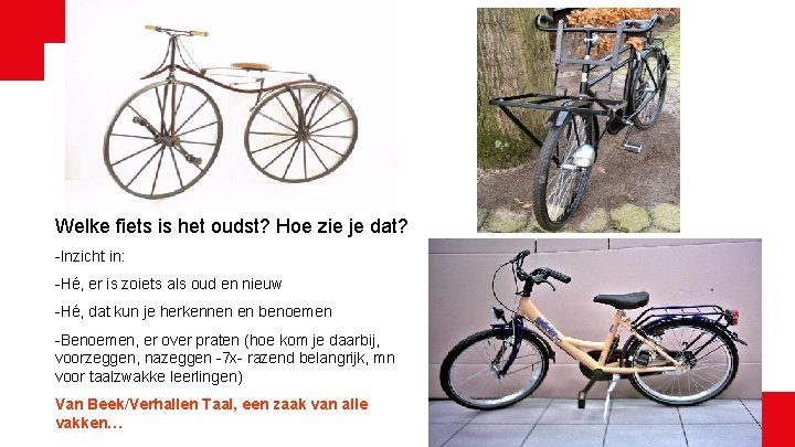 Welke fiets is het oudst? Hoe zie je dat? -Inzicht in: -Hé, er is