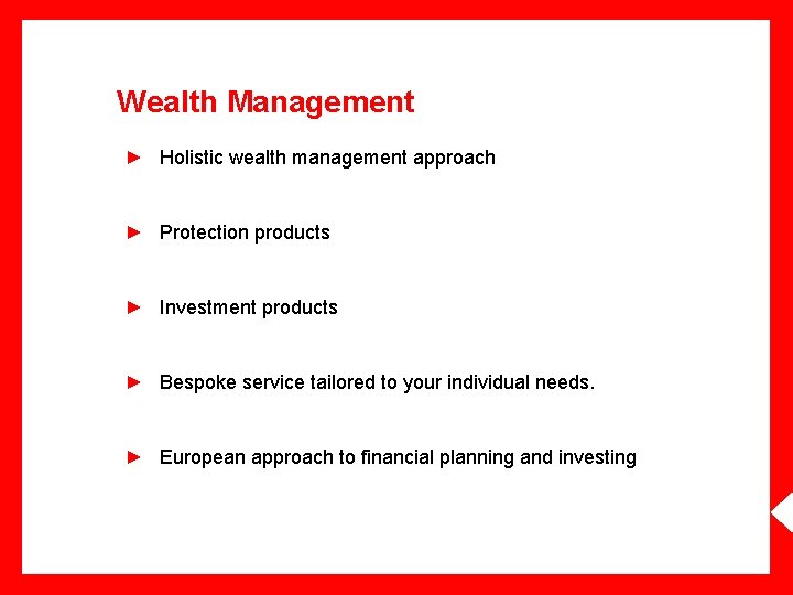 Wealth Management ► Holistic wealth management approach ► Protection products ► Investment products ►