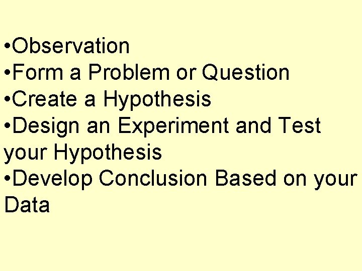  • Observation • Form a Problem or Question • Create a Hypothesis •