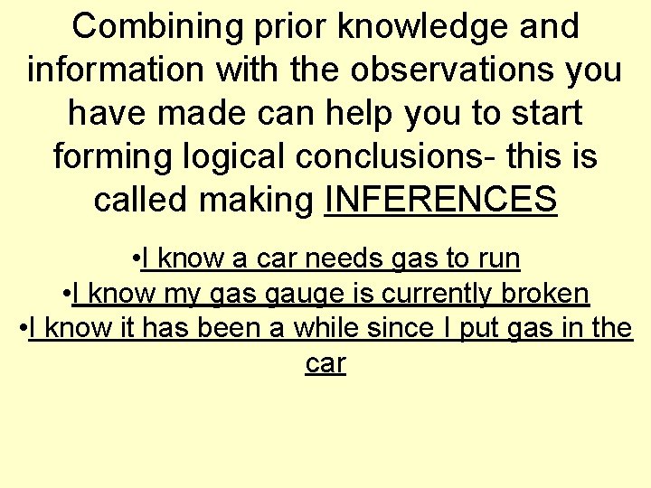 Combining prior knowledge and information with the observations you have made can help you