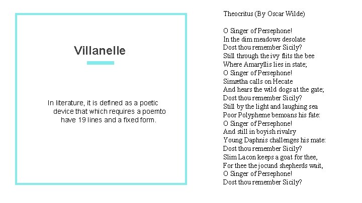Theocritus (By Oscar Wilde) Villanelle In literature, it is defined as a poetic device