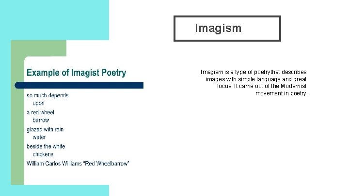 Imagism is a type of poetrythat describes images with simple language and great focus.