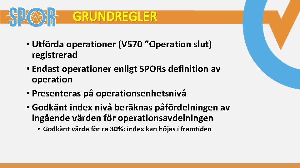 GRUNDREGLER • Utförda operationer (V 570 ”Operation slut) registrerad • Endast operationer enligt SPORs