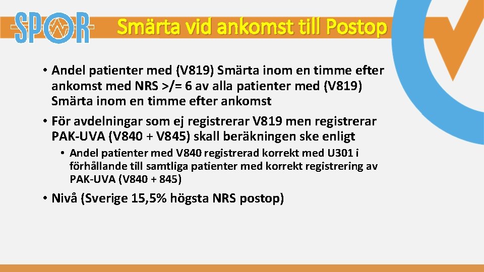 Smärta vid ankomst till Postop • Andel patienter med (V 819) Smärta inom en