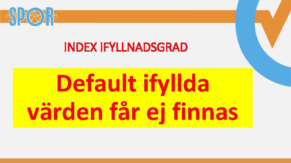 INDEX IFYLLNADSGRAD Default ifyllda värden får ej finnas 