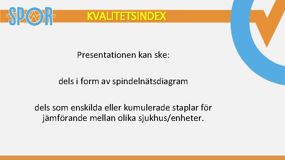 KVALITETSINDEX Presentationen kan ske: dels i form av spindelnätsdiagram dels som enskilda eller kumulerade