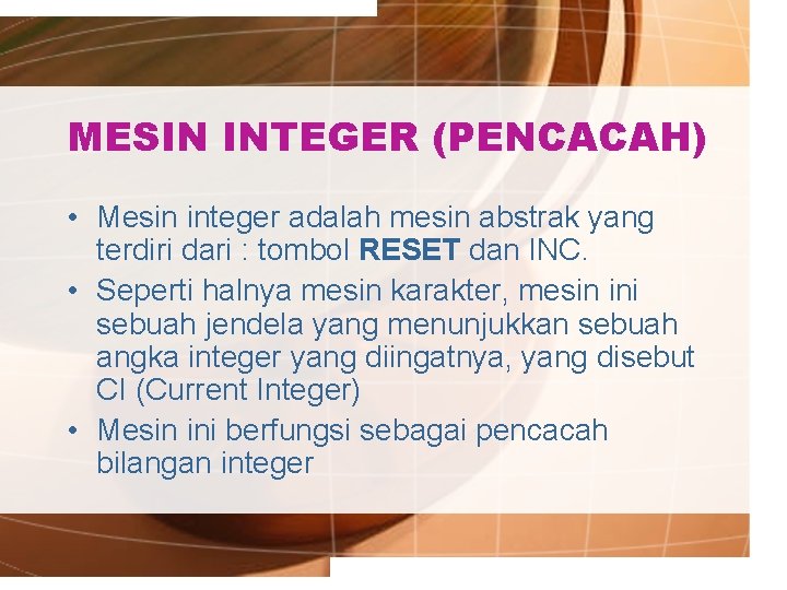 MESIN INTEGER (PENCACAH) • Mesin integer adalah mesin abstrak yang terdiri dari : tombol