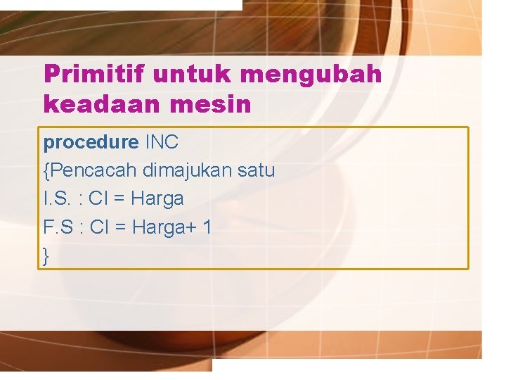 Primitif untuk mengubah keadaan mesin procedure INC {Pencacah dimajukan satu I. S. : CI