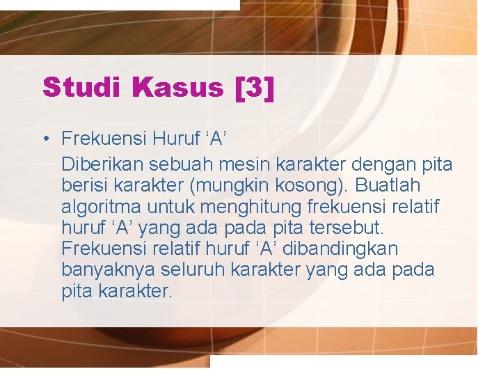 Studi Kasus [3] • Frekuensi Huruf ‘A’ Diberikan sebuah mesin karakter dengan pita berisi