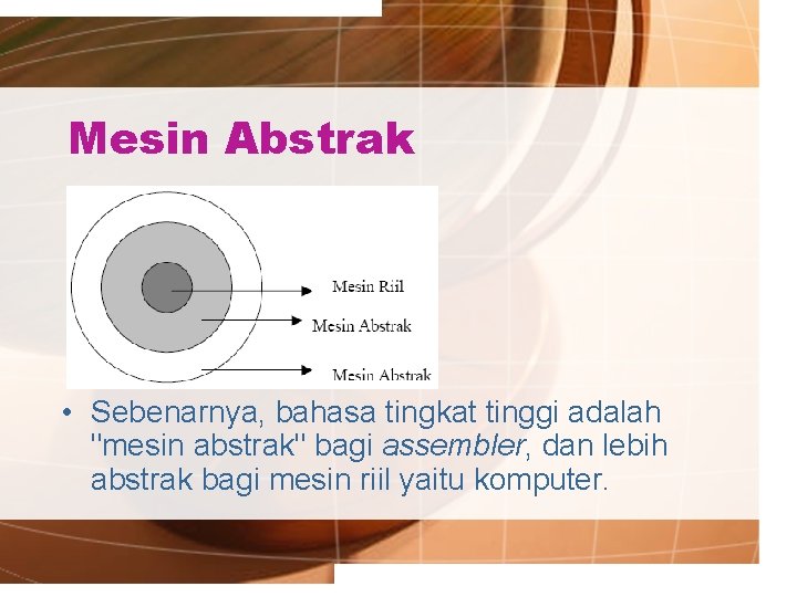 Mesin Abstrak • Sebenarnya, bahasa tingkat tinggi adalah "mesin abstrak" bagi assembler, dan lebih