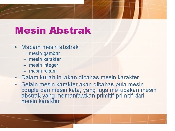 Mesin Abstrak • Macam mesin abstrak : – – mesin gambar mesin karakter mesin