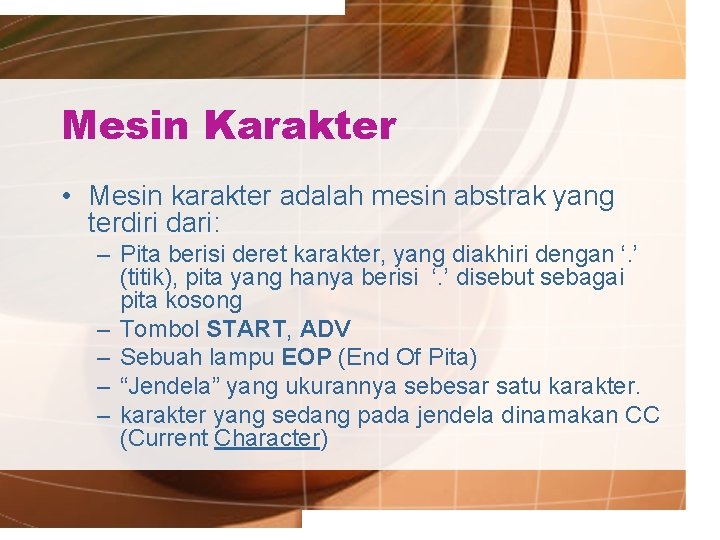 Mesin Karakter • Mesin karakter adalah mesin abstrak yang terdiri dari: – Pita berisi