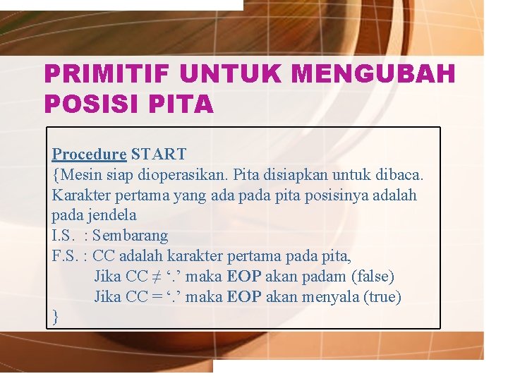 PRIMITIF UNTUK MENGUBAH POSISI PITA Procedure START {Mesin siap dioperasikan. Pita disiapkan untuk dibaca.