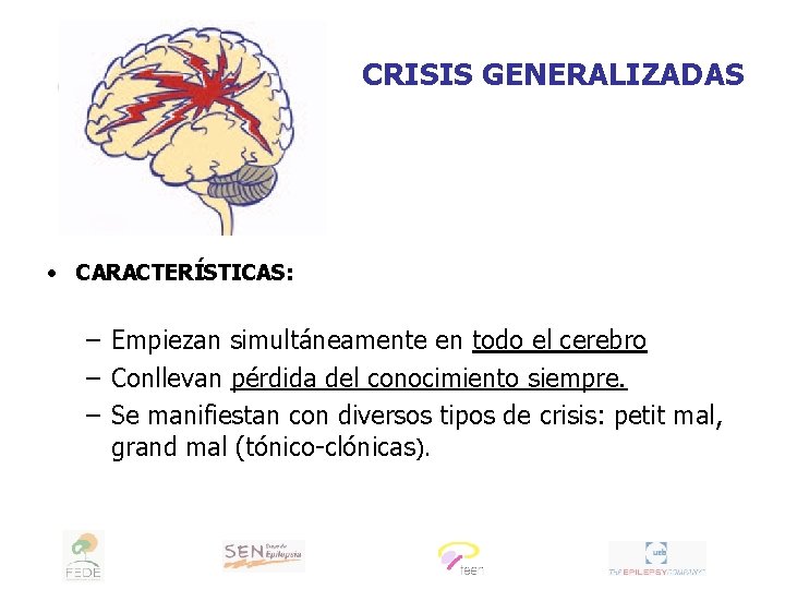 CRISIS GENERALIZADAS • CARACTERÍSTICAS: – Empiezan simultáneamente en todo el cerebro – Conllevan pérdida