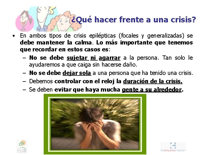 ¿Qué hacer frente a una crisis? • En ambos tipos de crisis epilépticas (focales