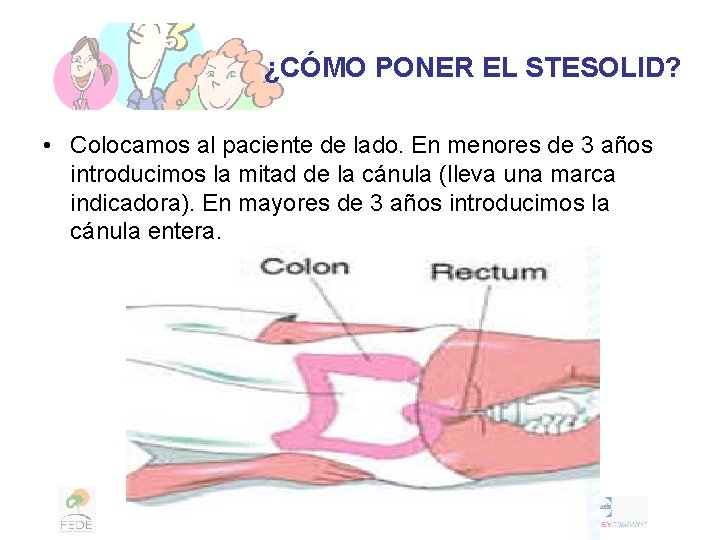 ¿CÓMO PONER EL STESOLID? • Colocamos al paciente de lado. En menores de 3