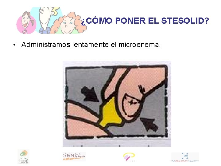 ¿CÓMO PONER EL STESOLID? • Administramos lentamente el microenema. 