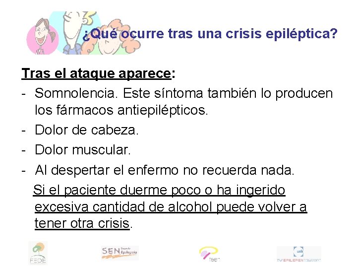 ¿Qué ocurre tras una crisis epiléptica? Tras el ataque aparece: - Somnolencia. Este síntoma