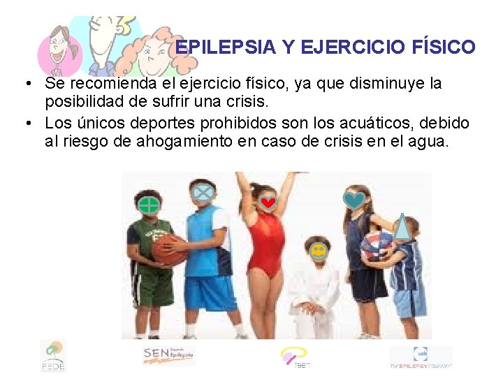 EPILEPSIA Y EJERCICIO FÍSICO • Se recomienda el ejercicio físico, ya que disminuye la