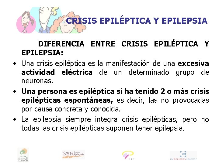 CRISIS EPILÉPTICA Y EPILEPSIA DIFERENCIA ENTRE CRISIS EPILÉPTICA Y EPILEPSIA: • Una crisis epiléptica