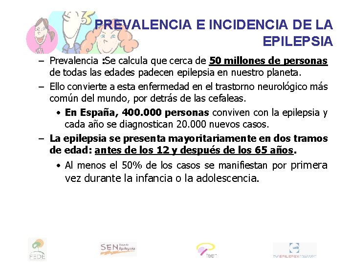 PREVALENCIA E INCIDENCIA DE LA EPILEPSIA – Prevalencia : Se calcula que cerca de
