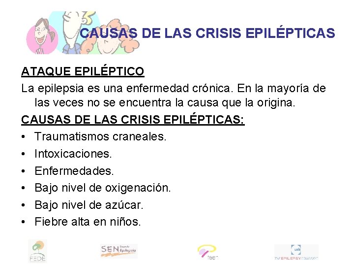 CAUSAS DE LAS CRISIS EPILÉPTICAS ATAQUE EPILÉPTICO La epilepsia es una enfermedad crónica. En