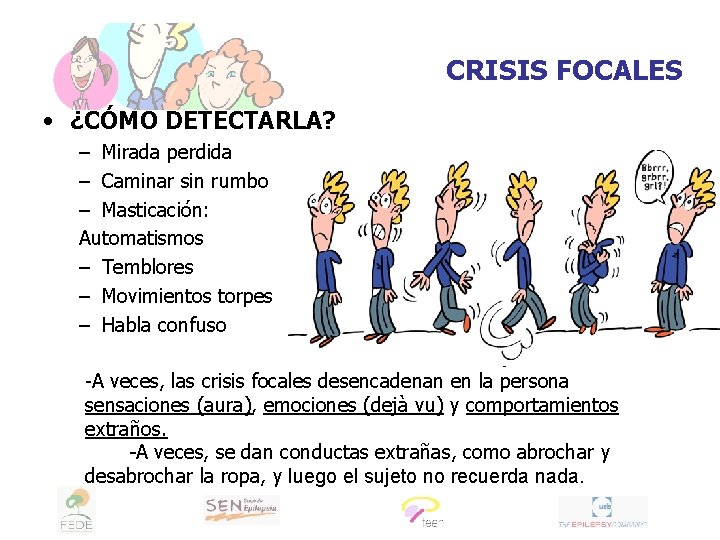 CRISIS FOCALES • ¿CÓMO DETECTARLA? – Mirada perdida – Caminar sin rumbo – Masticación: