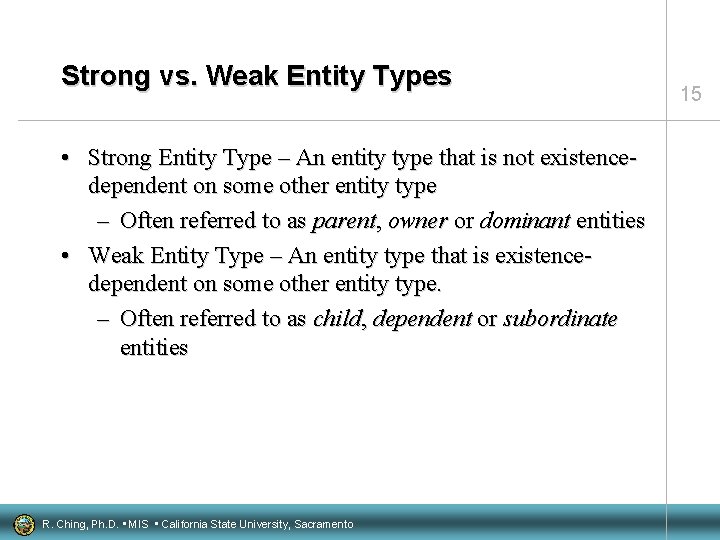 Strong vs. Weak Entity Types • Strong Entity Type – An entity type that