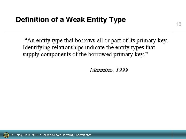 Definition of a Weak Entity Type “An entity type that borrows all or part