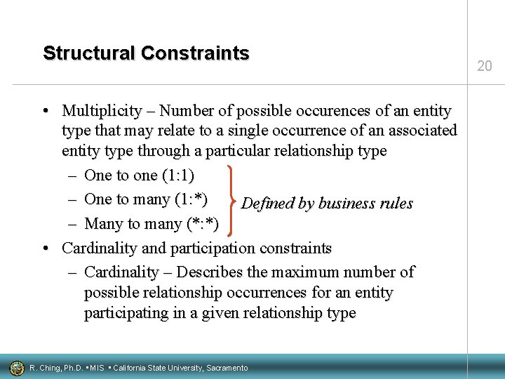 Structural Constraints • Multiplicity – Number of possible occurences of an entity type that