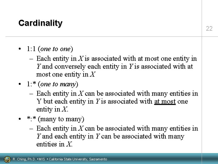 Cardinality • 1: 1 (one to one) – Each entity in X is associated