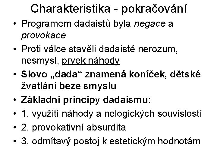 Charakteristika - pokračování • Programem dadaistů byla negace a provokace • Proti válce stavěli