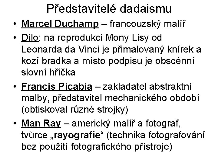 Představitelé dadaismu • Marcel Duchamp – francouzský malíř • Dílo: na reprodukci Mony Lisy